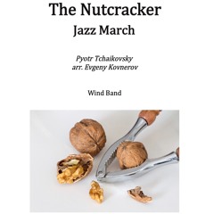 The Nutcracker. Jazz March for wind band -  P. Tchaikovsky - arr. E. Kovnerov