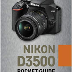 [Download] PDF 📙 Nikon D3500: Pocket Guide: Buttons, Dials, Settings, Modes, and Sho