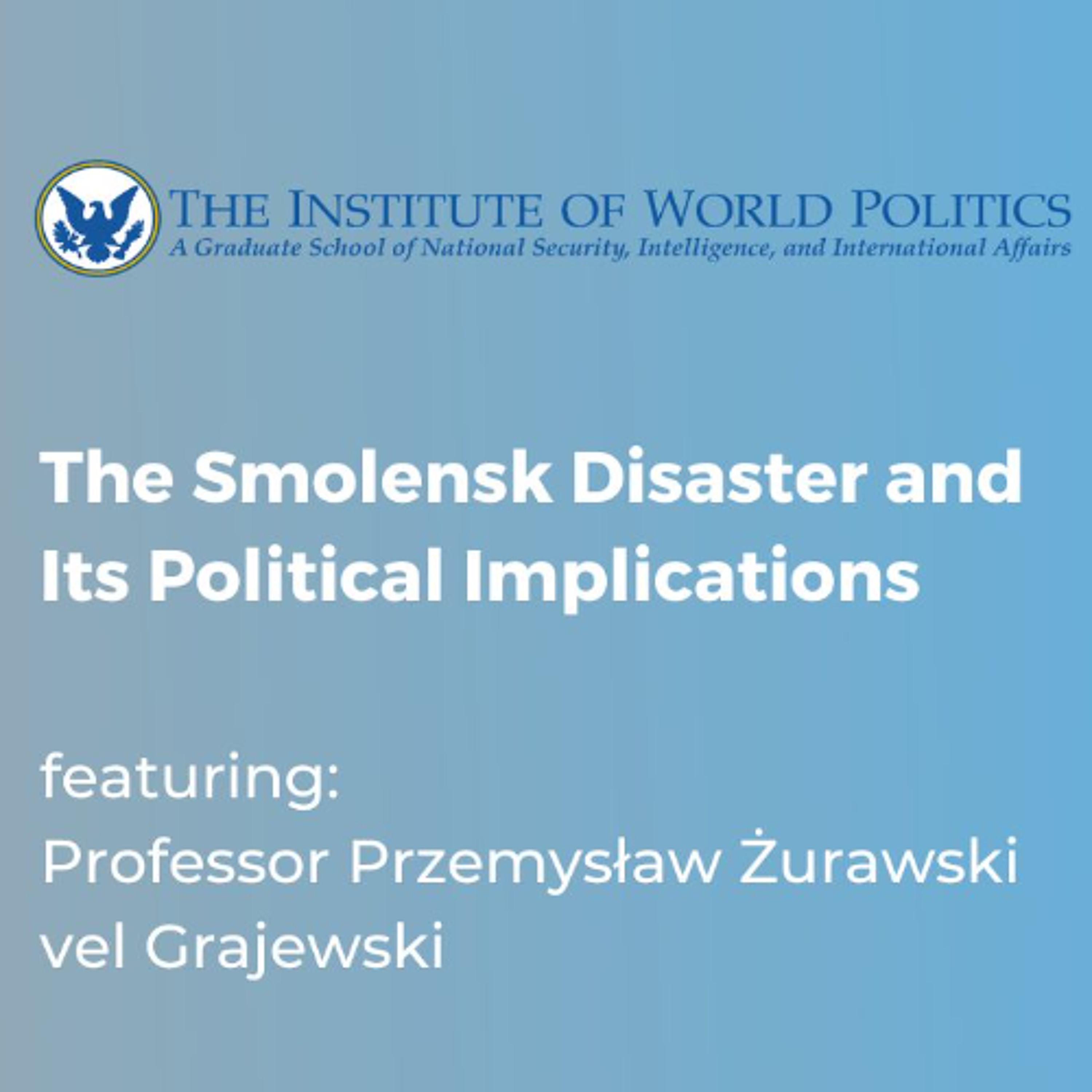 The Smolensk Disaster and Its Political Implications Professor Przemysław Żurawski vel Grajewski