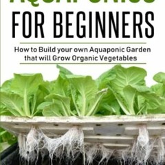[ACCESS] EBOOK 📨 Aquaponics for Beginners: How to Build your own Aquaponic Garden th