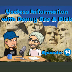 Useless Information w/ Danny Bee & Dick Episode 14