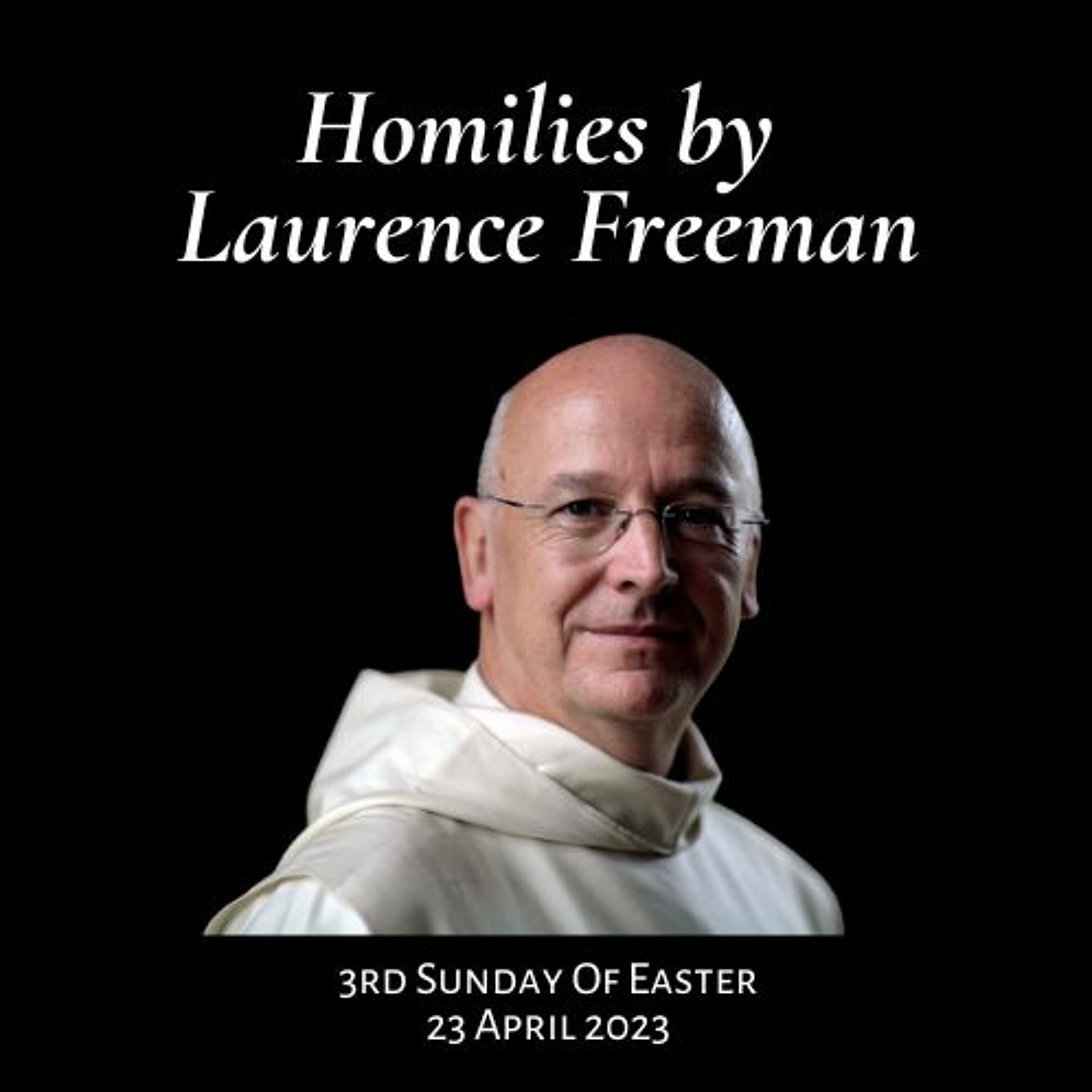 3rd Sunday of Easter - Homily by Laurence Freeman