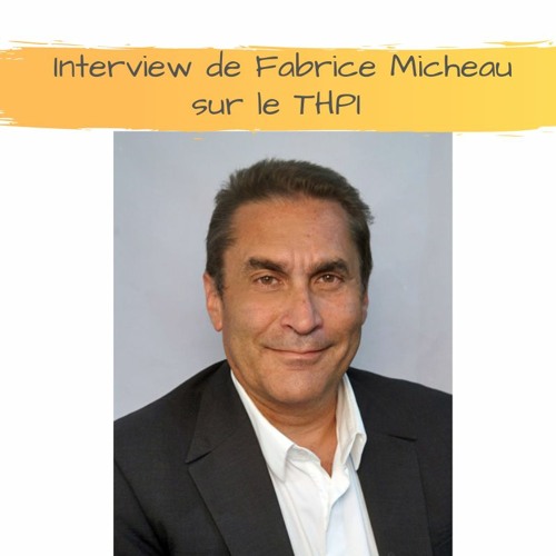 Interview de Fabrice Micheau sur le THPI