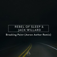 Rebel Of Sleep & Jack Willard - Breaking Point (Aeron Aether Remix)