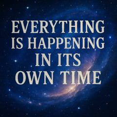 Everything is Happening (In It's Own Time)