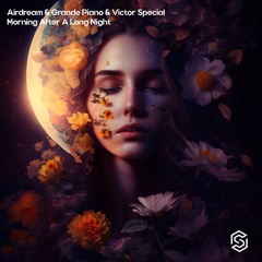Airdream,Grande Piano & Victor Special - Morning After A Long Night (Radio Mix)[Available 7-21-2023]