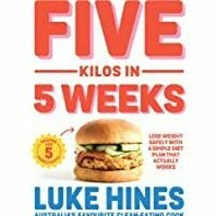 (PDF)(Read) Five Kilos in 5 Weeks: Lose weight safely with a simple diet plan that actually works!