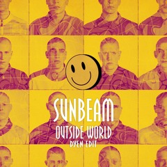 Sunbeam - Outside World (DYEN EDIT)