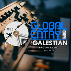 Global Entry Radio 086 | Producer Mix [May 2025]