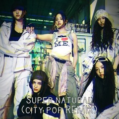 NewJeans (뉴진스) - Supernatural ( City Pop Remix _aqu.yg Ver )