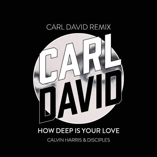 How deep is your love (CARL DAVID Remix)