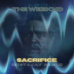 The Weeknd - Sacrifice (MistaJay Remix)