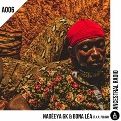 RADIO A006 | NADÉEYA GK & BONA LÉA