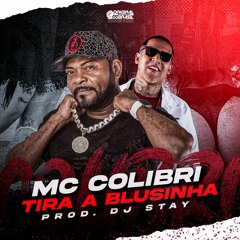 MC COLIBRI - TIRA A BLUSINHA ( Prod. Dj STAY)