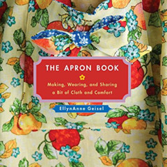 [Free] EPUB 📒 The Apron Book: Making, Wearing, and Sharing a Bit of Cloth and Comfor