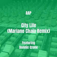 City Life (Mariano Chaia Remix) by AAP Featuring Donnie Ozone and Mariano Chaia