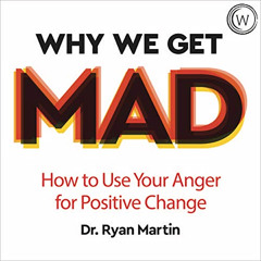 [Download] EPUB 📜 Why We Get Mad: How to Use Your Anger for Positive Change by  Dr R