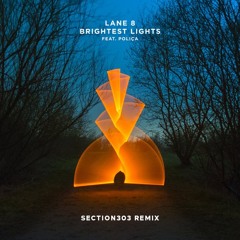 Lane 8 - Brightest Lights Feat. POLIÇA (Section303 Remix)[Free Download]