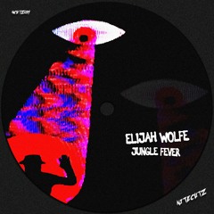 Elijah Wolfe - Jungle Fever (Out Now)