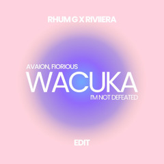 Wacuka (RHUM G x RIVIIERA "Im Not Defeated" Edit)