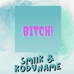 BITCH (SMIIK & KODYNAME)