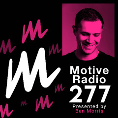 Motive Radio 277 - Presented by Ben Morris