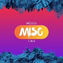 Miso ft T.W.O (wizzeex mix)
