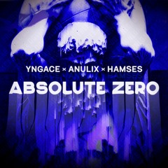 YNGACE X ANULIX X HAMSES - ABSOLUTE ZERO (FREE DOWNLOAD)