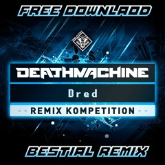 Deathmachine - Dred (Bestial Remix) //FREE DOWNLOAD