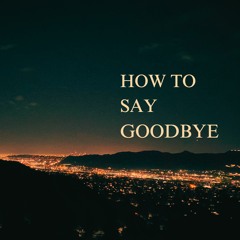 How To Say Goodbye (Feat. on The Good Doctor, abc)