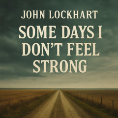 Some Days I Don’t Feel Strong