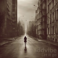 Addvibe - Let It Go (Unreleased Mix)