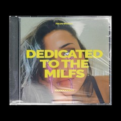 DEDICATED TO THE MILFS