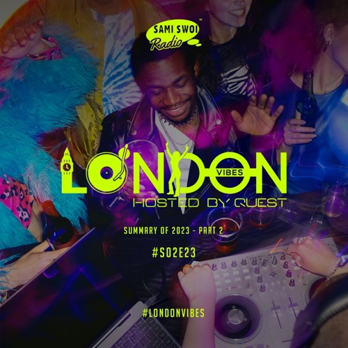 London Vibes - Summary Of 2023 (Part 2) - Hosted by Quest / S02E23