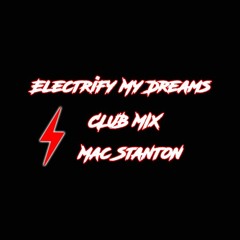 Electrify My Dreams - Mac Stanton Club Mix