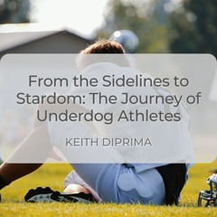 From the Sidelines to Stardom: The Journey of Underdog Athletes