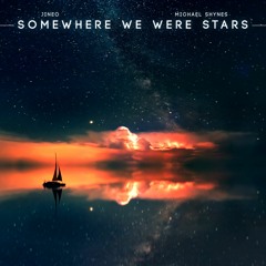 Somewhere We Were Stars (ft. Michael Shynes)