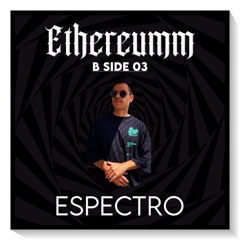 Ethereumm B Side 03 - ESPECTRO