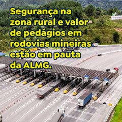 Segurança na zona rural e valor de pedágios em rodovias mineiras estão em pauta da ALMG.