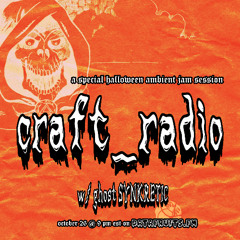 craft_radio halloween special #4 w/ ghost Synkretic - 10262024