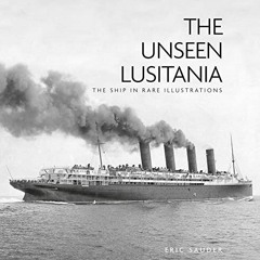 [View] EPUB 📝 The Unseen Lusitania: The Ship in Rare Illustrations by  Eric Sauder E