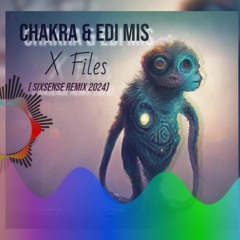 CHAKRA & EDI MIS - X Files (Sixsense Remix 2024)