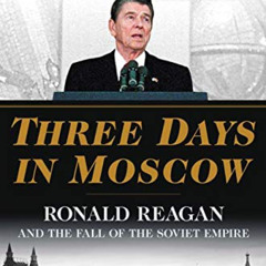 [FREE] KINDLE 📒 Three Days in Moscow: Ronald Reagan and the Fall of the Soviet Empir
