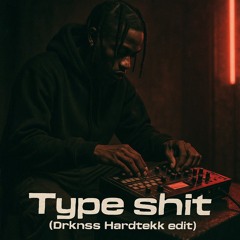 Type shit [Drknss Hardtekk edit]