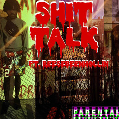 SHIT TALK ft.Reesebeenhollin