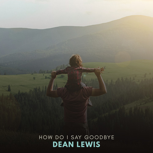 Stream How Do I Say Goodbye by Dean Lewis | Listen online for free on  SoundCloud