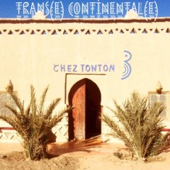 Chez Tonton # 3 : Trans(e)-Continental(e)