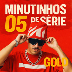 05 MINUTINHOS DE SÉRIE GOLD [SÓ AS MELHORES] - DJ SAMU