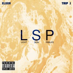 ELIXIR - Light Skinned Problems ft. Trip J (prod. CashMoneyAP & 30HertzBeats)
