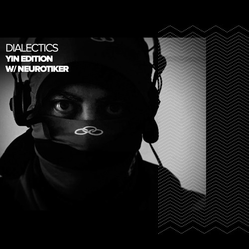 Dialectics 056 with Neurotiker - Yin Edition